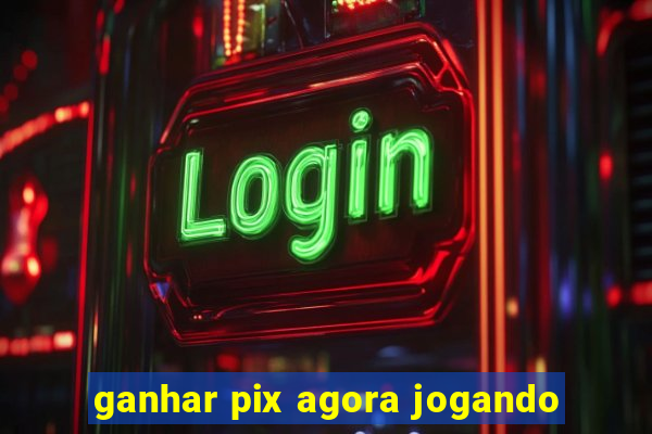 ganhar pix agora jogando